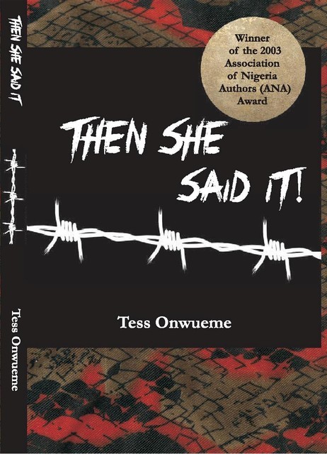 THEN SHE SAID IT – by Tess Onwueme, TESS ONWUEME