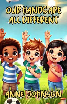Our Hands Are All Different, Anne Johnson