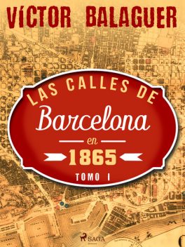 Las calles de Barcelona en 1865. Tomo I, Víctor Balaguer