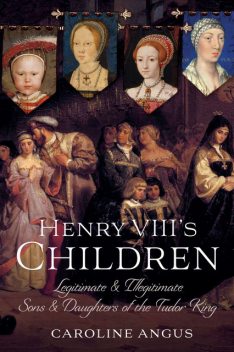 Henry VIII's Children, Caroline Angus