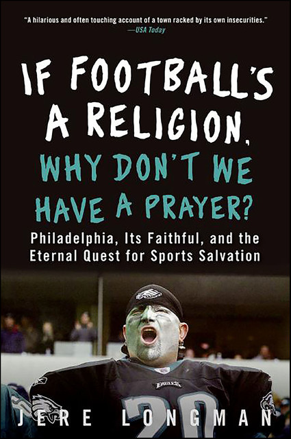 If Football's a Religion, Why Don't We Have a Prayer, Jere Longman