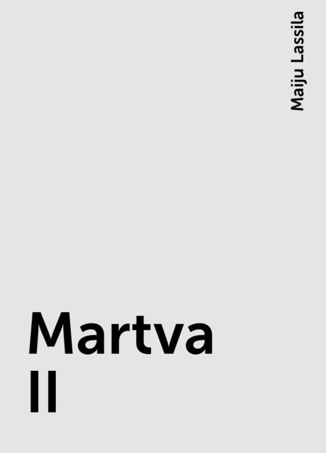 Martva II, Maiju Lassila