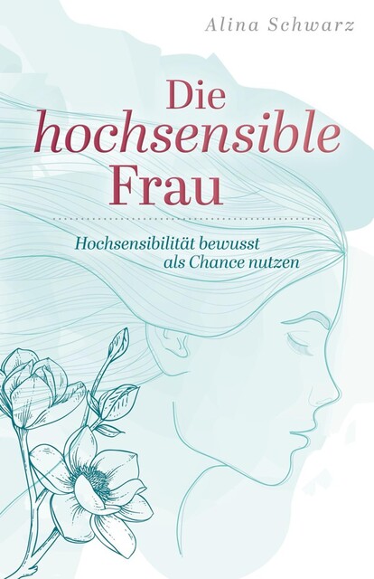 Die hochsensible Frau, Alina Schwarz