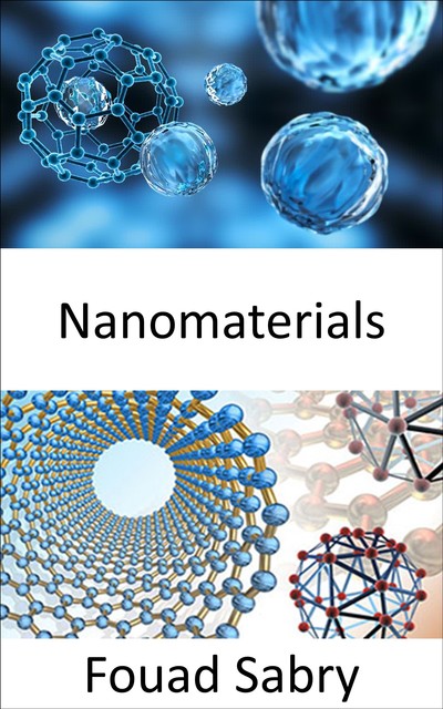 Nanomaterials, Fouad Sabry