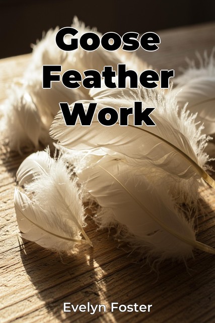 Goose Feather Work, Evelyn Foster