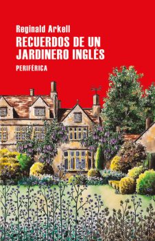 Recuerdos de un jardinero inglés, Reginald Arkell