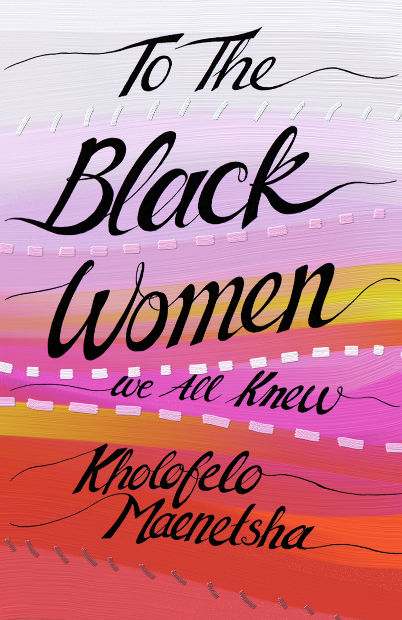To the Black Women We All Knew, Kholofelo Maenetsha