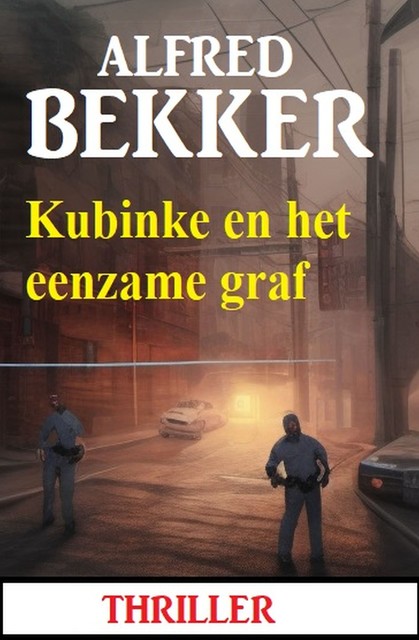 Kubinke en het eenzame graf: Thriller, Alfred Bekker