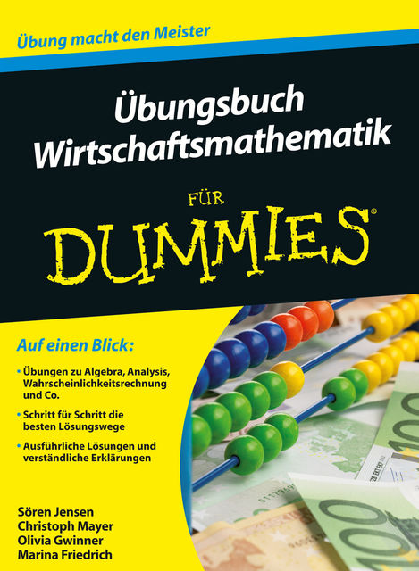 Übungsbuch Wirtschaftsmathematik für Dummies, Christoph Mayer, Marina Friedrich, Olivia Gwinner, Sören Jensen