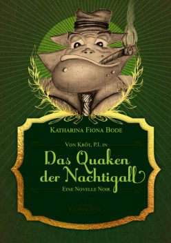 Von Kröt, P.I. in Das Quaken der Nachtigall, Katharina Fiona Bode