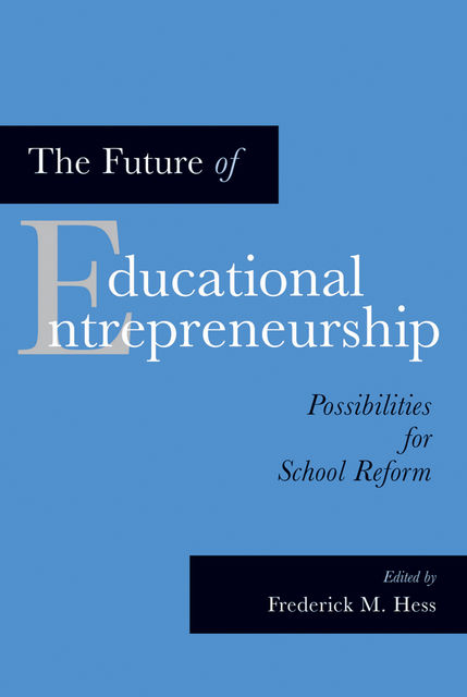 The Future of Educational Entrepreneurship, Frederick Hess