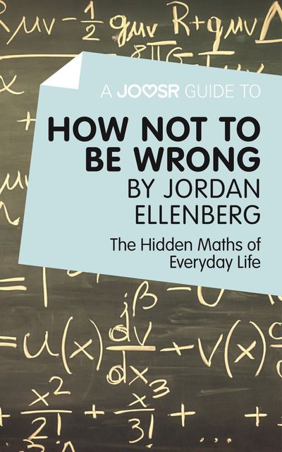 A Joosr Guide to How Not to Be Wrong by Jordan Ellenberg, Joosr
