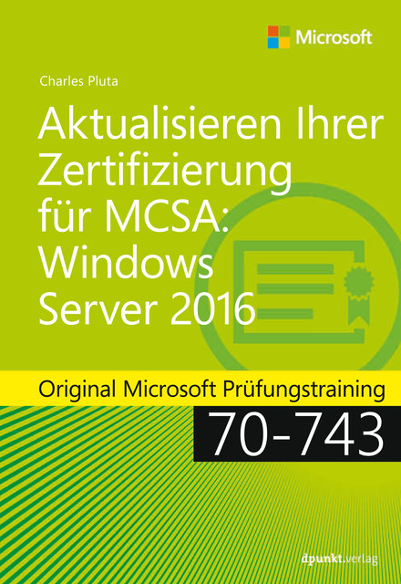Aktualisieren Ihrer Zertifizierung für MCSA: Windows Server 2016, Charles Pluta