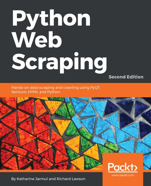 Python Web Scraping – Second Edition, Richard Lawson, Katharine Jarmul