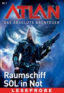 Atlan – Das absolute Abenteuer 1: Raumschiff SOL in Not – Leseprobe, William Voltz, Peter Griese