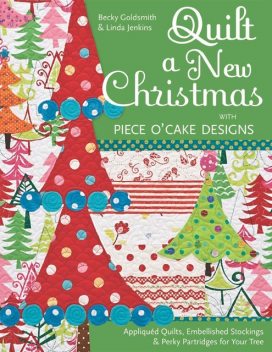 Quilt a New Christmas with Piece O'Cake Designs, Becky Goldsmith