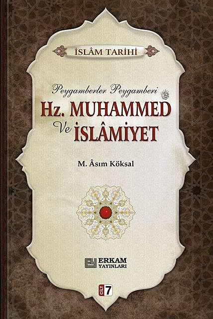 Hz. Muhammed ve İslamiyet – 7, M. Asım Köksal