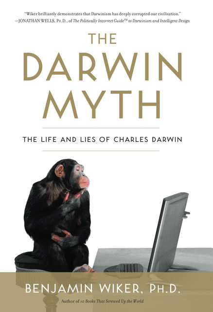 The Darwin Myth, Benjamin Wiker