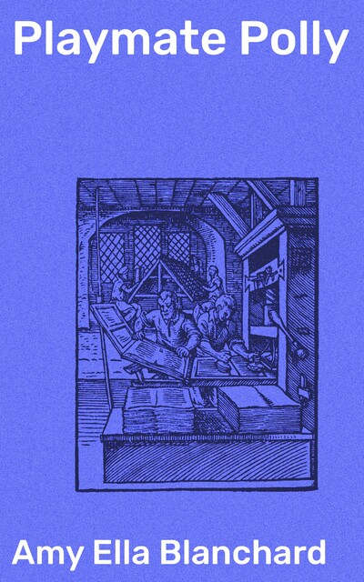 Playmate Polly, Amy Ella Blanchard