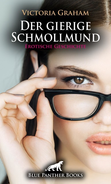 Der gierige Schmollmund | Erotische Geschichte, Victoria Graham