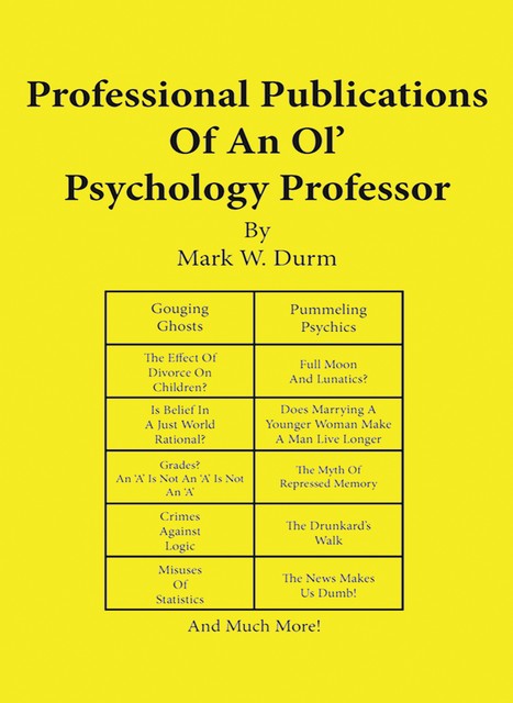 Professional Publications of an Ol' Psychology Professor, Ph.D., Mark W. Durm