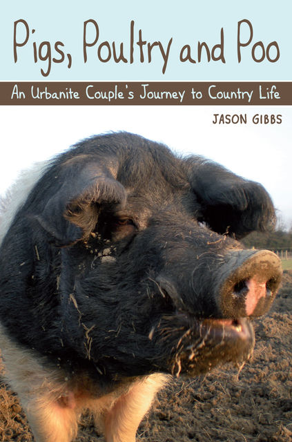 Pigs, Poultry and Poo, Jason Gibbs