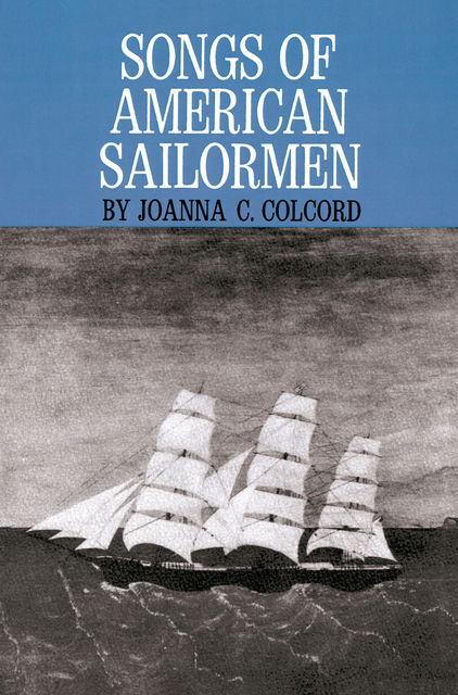 Songs of American Sailormen, Joanna C.Colcord