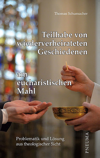 Teilhabe von wiederverheirateten Geschiedenen am eucharistischen Mahl, Thomas Schumacher