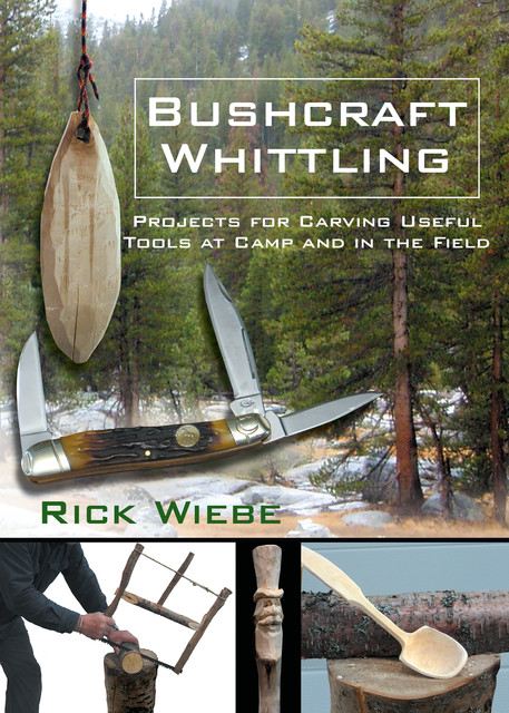 Bushcraft Whittling, Rick Wiebe