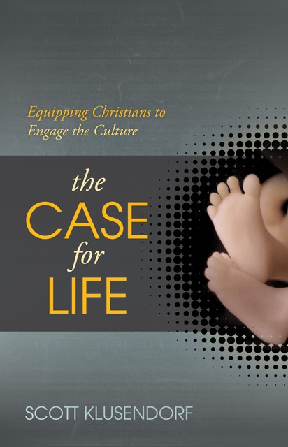 The Case for Life, Scott Klusendorf