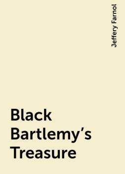 Black Bartlemy's Treasure, Jeffery Farnol