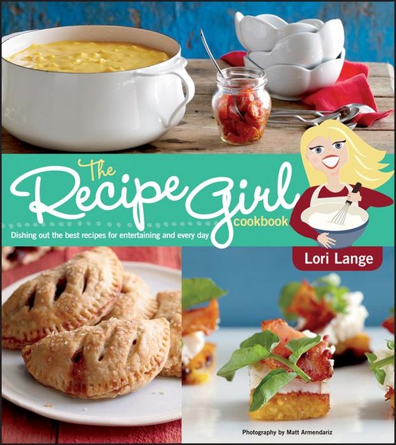 The Recipe Girl Cookbook, Lori Lange