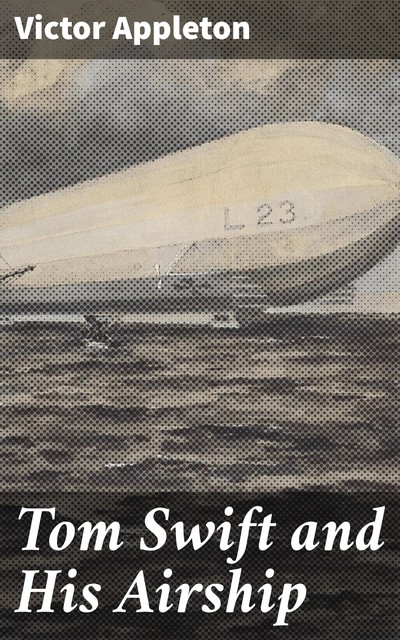 Tom Swift and His Airship, Victor Appleton