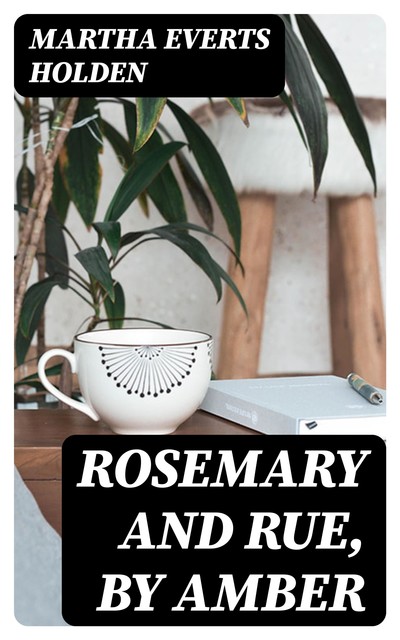 Rosemary and Rue, by Amber, Martha Everts Holden