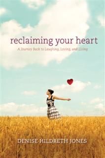Reclaiming Your Heart, Denise Hildreth Jones