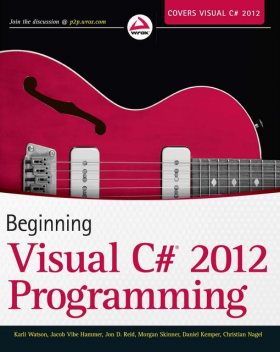 Beginning Visual C#® 2012 Programming, Daniel Kemper, Jacob Vibe Hammer, John D.Reid, Karli Watson, Morgan Skinner