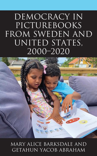 Democracy in Picturebooks from Sweden and United States, 2000–2020, Getahun Yacob Abraham, Mary Alice Barksdale