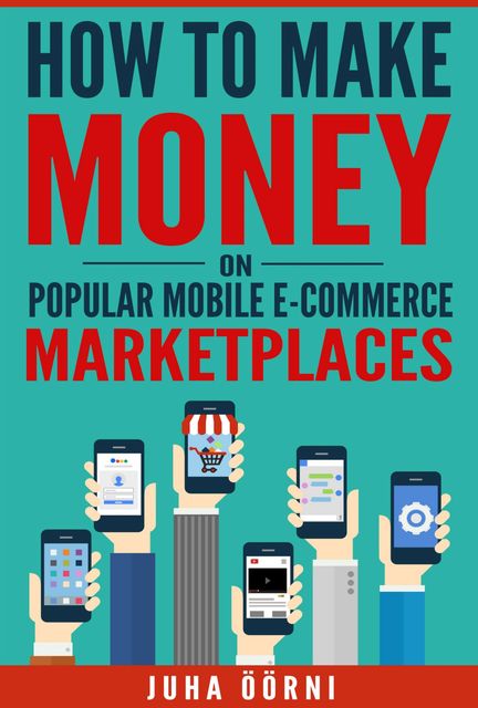 How to Make Money on Popular Mobile E-commerce Marketplaces, Juha Öörni