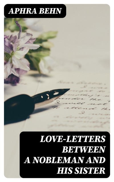 Love-Letters Between a Nobleman and His Sister, Aphra Behn