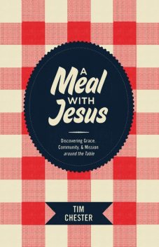 A Meal With Jesus, Tim Chester