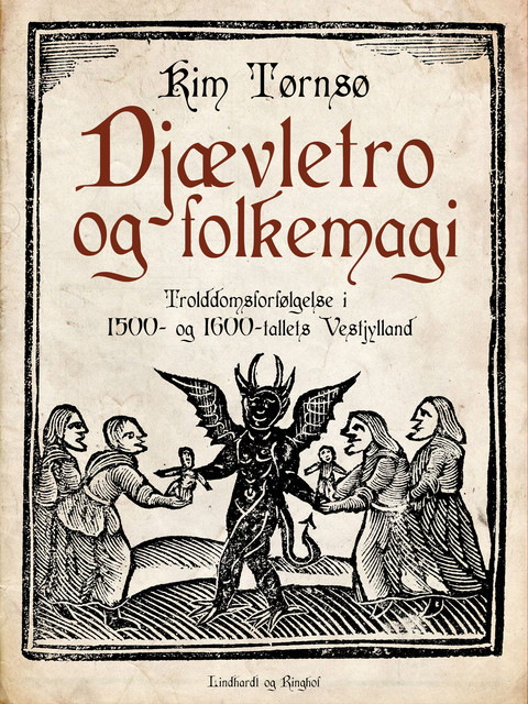 Djævletro og folkemagi. Trolddomsforfølgelse i 1500- og 1600-tallets Vestjylland, Kim Tørnsø