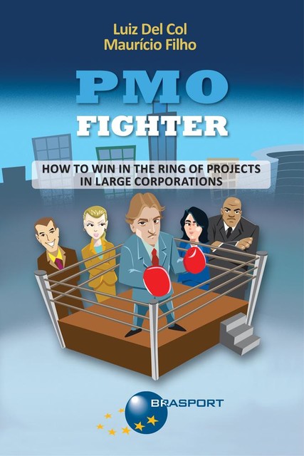 PMO Fighter – How to Win in The Ring of Projects in Large Corporations, Luiz Del Col, Maurício Filho