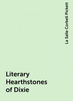Literary Hearthstones of Dixie, La Salle Corbell Pickett