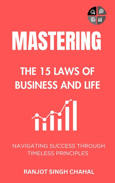 Mastering the 15 Laws of Business and Life, Ranjot Singh Chahal