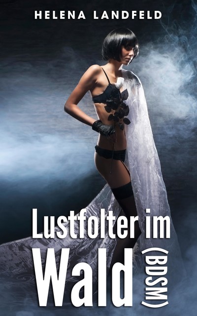 Lustfolter im Wald (BDSM), Helena Landfeld