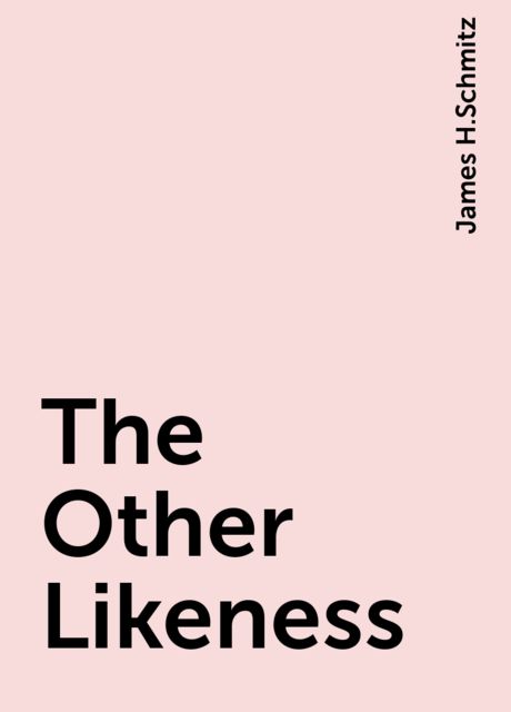 The Other Likeness, James H.Schmitz