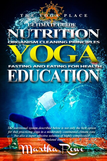 YOGA: Nutrition Education – Fasting and Eating for Health, Martha Rowe