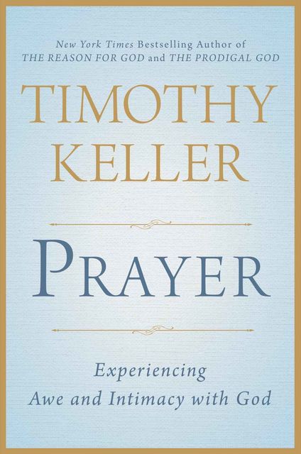 Prayer: Experiencing Awe and Intimacy with God, Timothy Keller