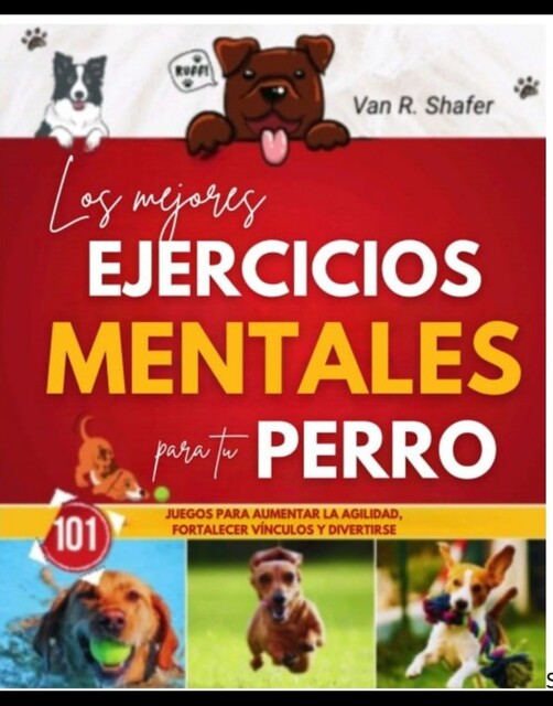Los mejores ejercicios mentales para tu perro, Van R. Shafer