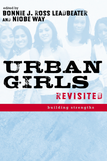 Urban Girls Revisited, Niobe Way, Bonnie J.Ross Leadbeater